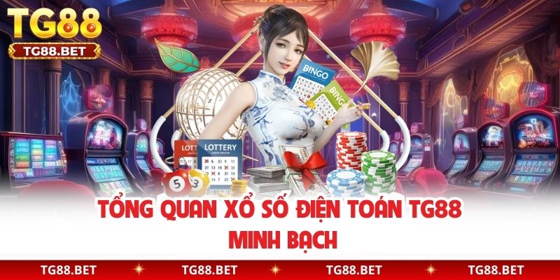 Tổng quan xổ số điện toán TG88 minh bạch