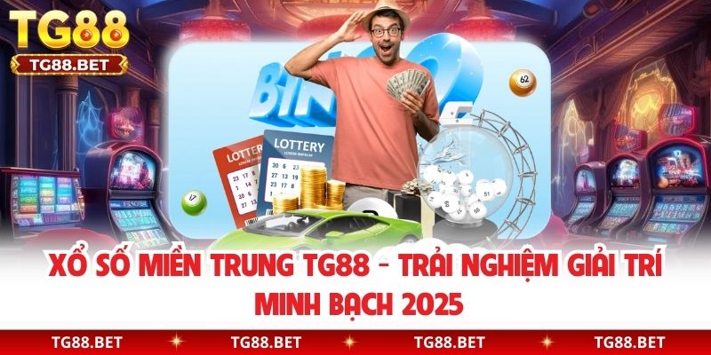 Xổ Số Miền Trung TG88 - Trải Nghiệm Giải Trí Minh Bạch 2025